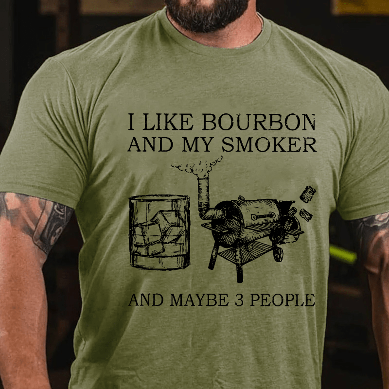 I Like Bourbon And My Smoker And Maybe 3 People Cotton T-shirt