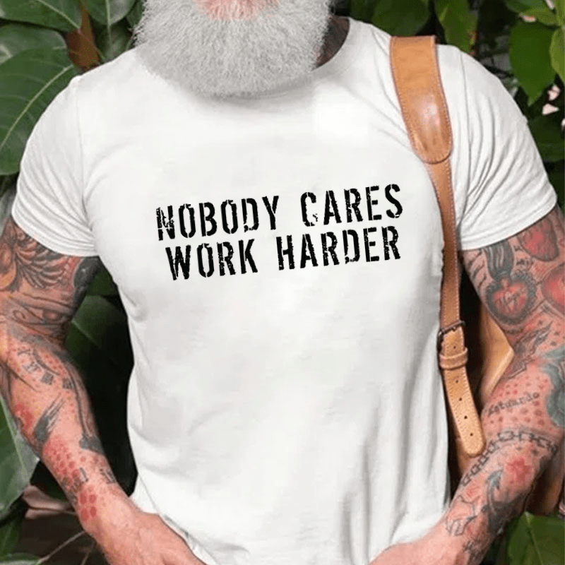Nobody Cares Work Harder Funny Cotton T-shirt