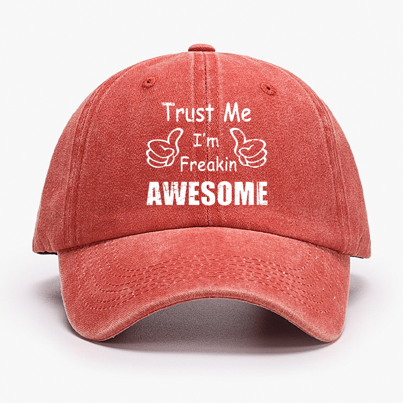 Trust Me I'm Freakin Awesome Funny Cap