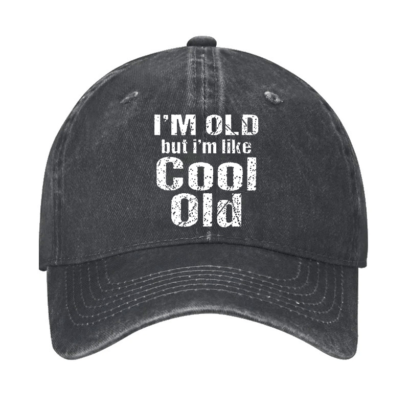 I'm Old But I'm Like Cool Old Cap