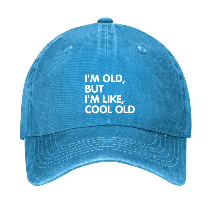 I'm Old But I'm Like Cool Old Cap