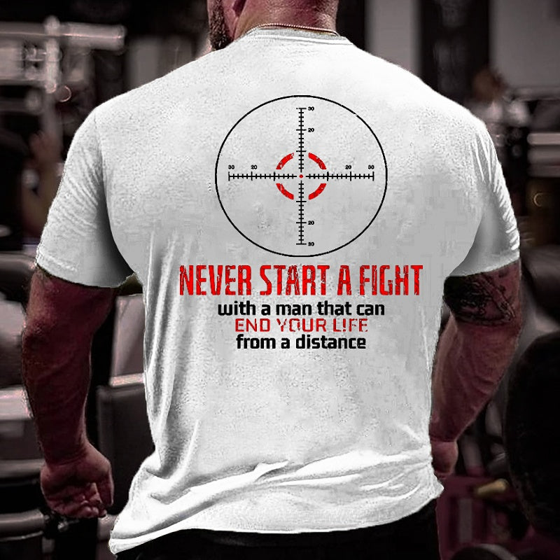 Never Start A Fight With A Man That Can End Your Life From A Distance Shooting Men's Cotton T-shirt