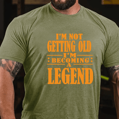 I'm Not Getting Old I'm Becoming A Legend Funny Cotton T-shirt