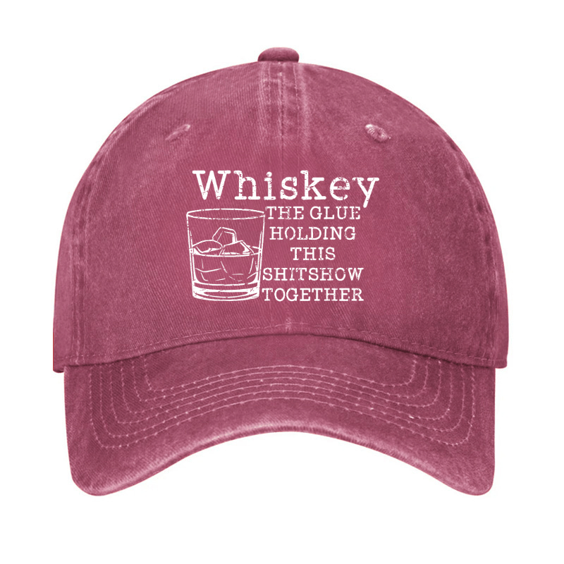 Whiskey The Glue Holding This Shitshow Together Funny Drinks Cap