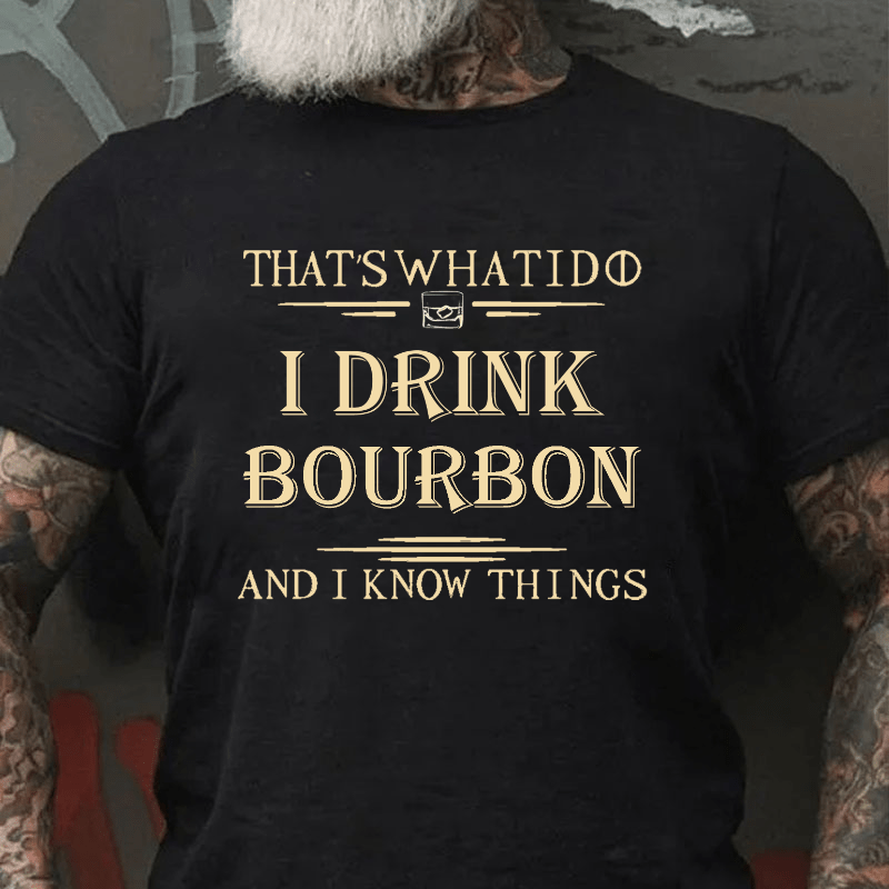 That's What I Do I Drink Bourbon  And I Know Things Cotton T-shirt