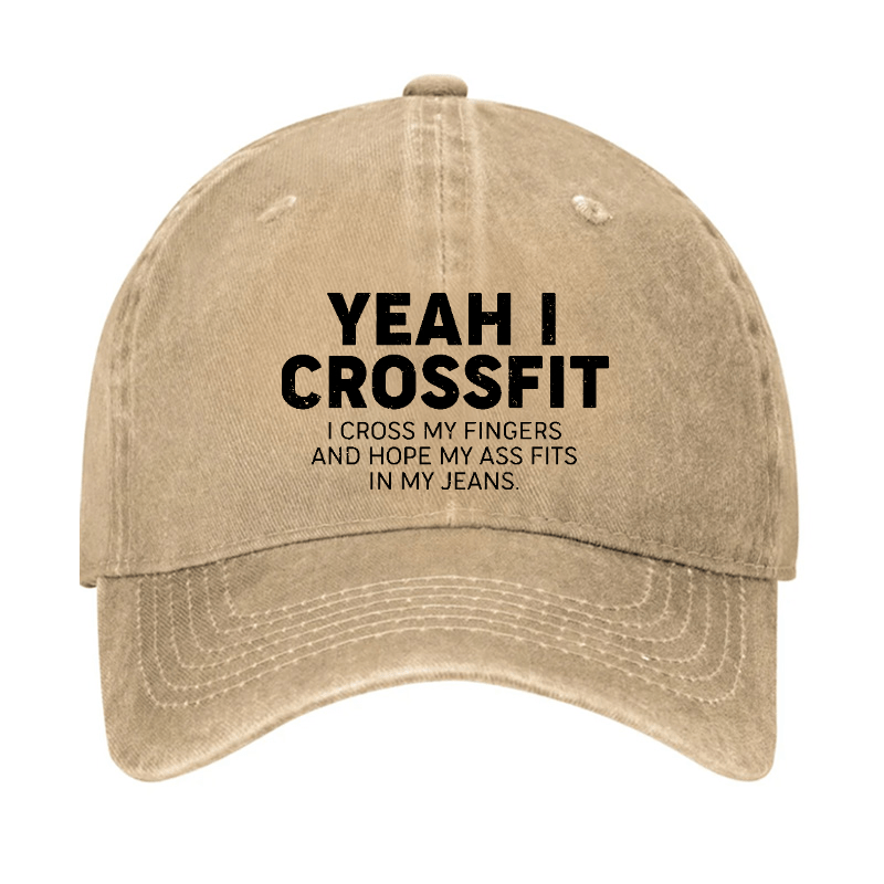 Yeah I Crossfit I Cross My Fingers And Hope My Ass Fits In My Jeans Funny Joking Cap