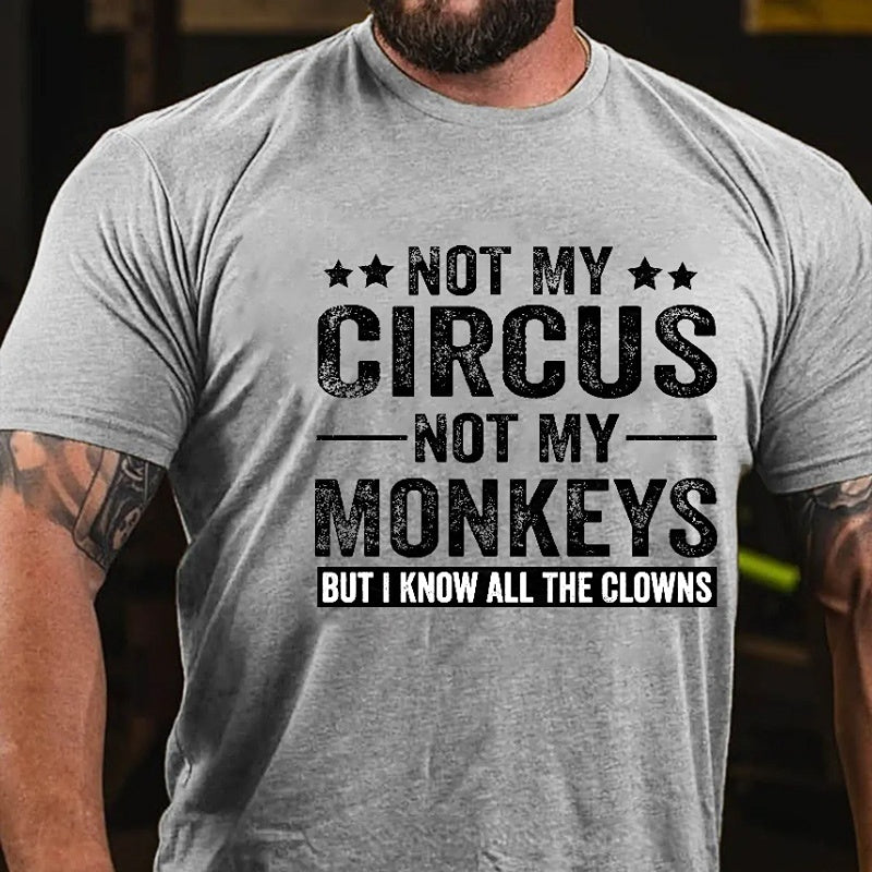 Not My Circus Not My Monkeys But I Know All The Clowns Sarcastic Men's Cotton T-shirt