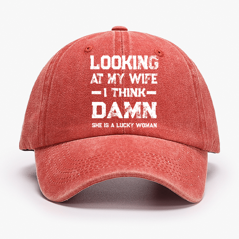 Looking At My Wife I Think She's A Lucky Woman Cap