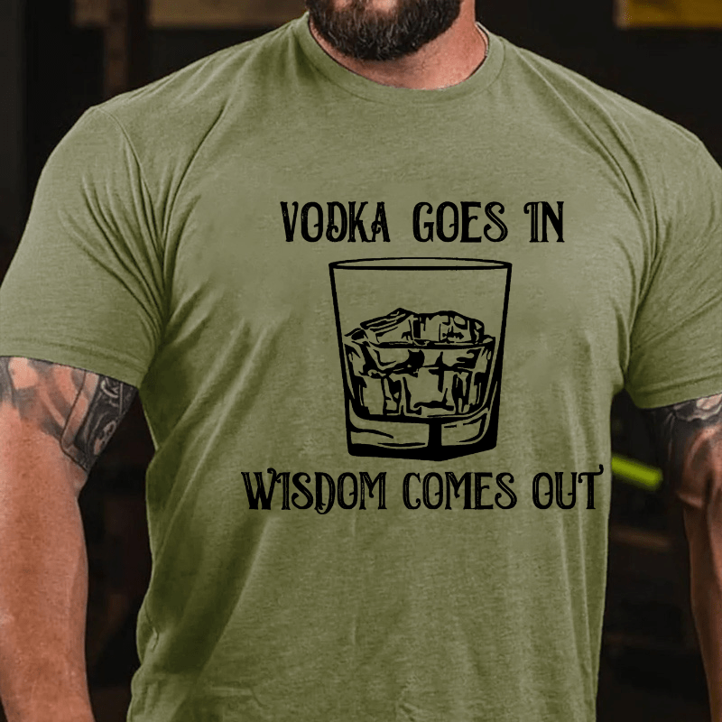 Vodka Goes In Wisdom Comes Out Cotton T-shirt