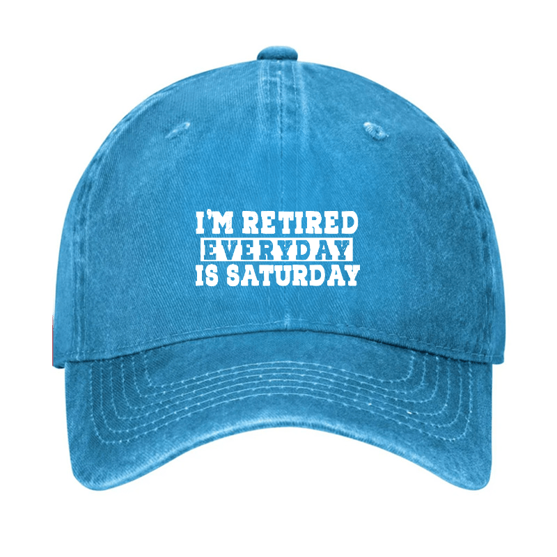 I'm Retired Every Day Is Saturday Cap