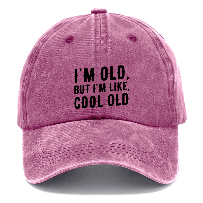 I'm Old But I'm Like Cool Old Cap