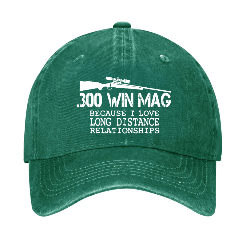 300 Win Mag Because I Love Long Distance Relationships Cap