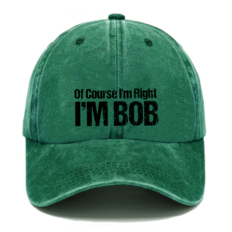 Of Course I'm Right I'm Bob Funny Cap