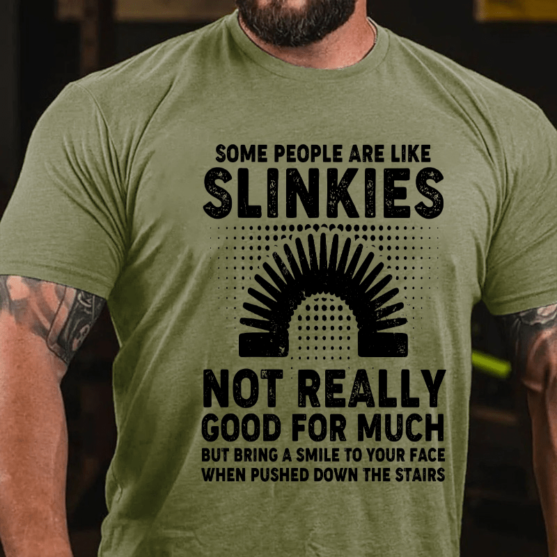 Some People Are Like Slinkies Not Really Good For Much Cotton T-shirt