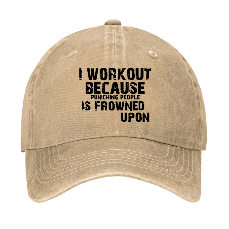 I Work Out Because Punching People Is Frowned Upon Cap