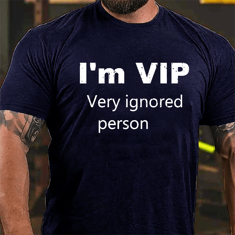 I'm VIP Very Ignored Person Cotton T-shirt