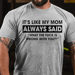 It's Like My Mom Always Said Funny Family Cotton T-shirt