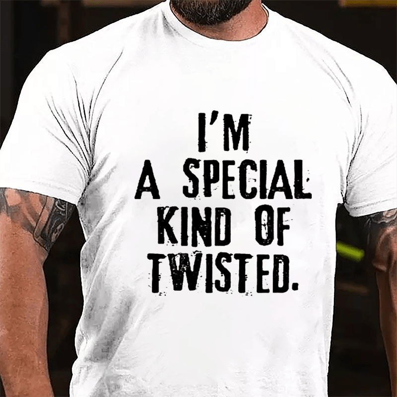 I'm A Special Kind Of Twisted Cotton T-shirt