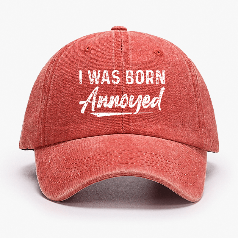 I Was Born Annoyed Sarcastic Cap