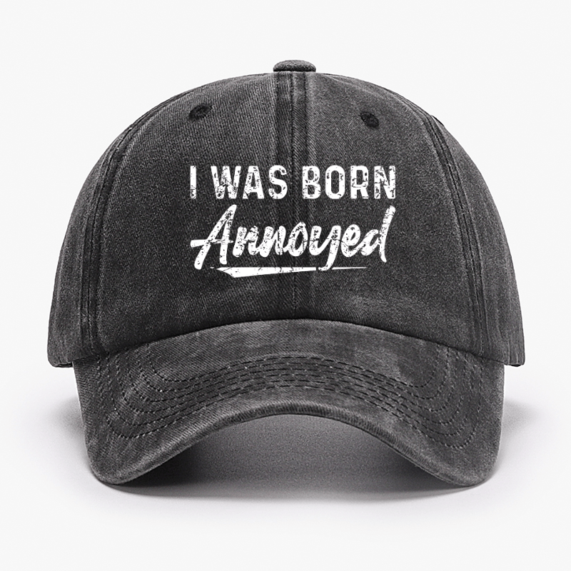 I Was Born Annoyed Sarcastic Cap