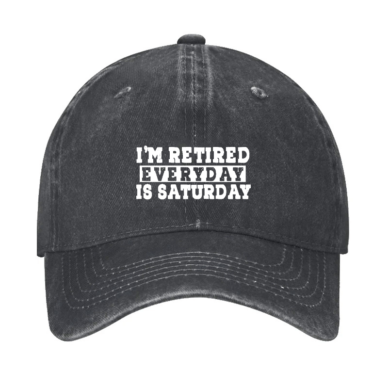 I'm Retired Every Day Is Saturday Cap