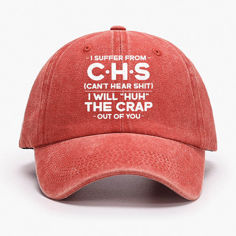 I Suffer From Chs Can't Hear Shit I Will "Huh" The Crap Out Of You Funny Sarcastic Cap