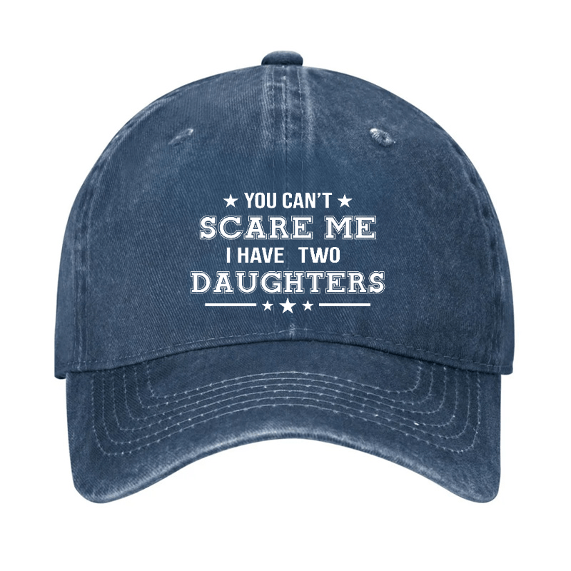 You Can't Scare Me I Have Two Daughters Cap