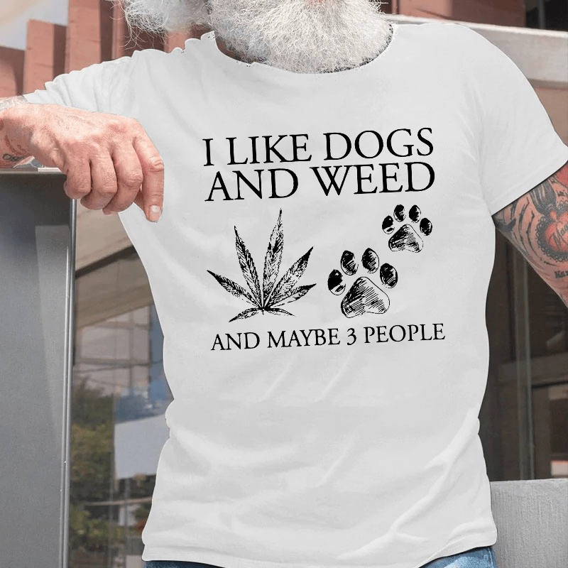 I Like Dogs And Weed And Maybe 3 People Cotton T-shirt