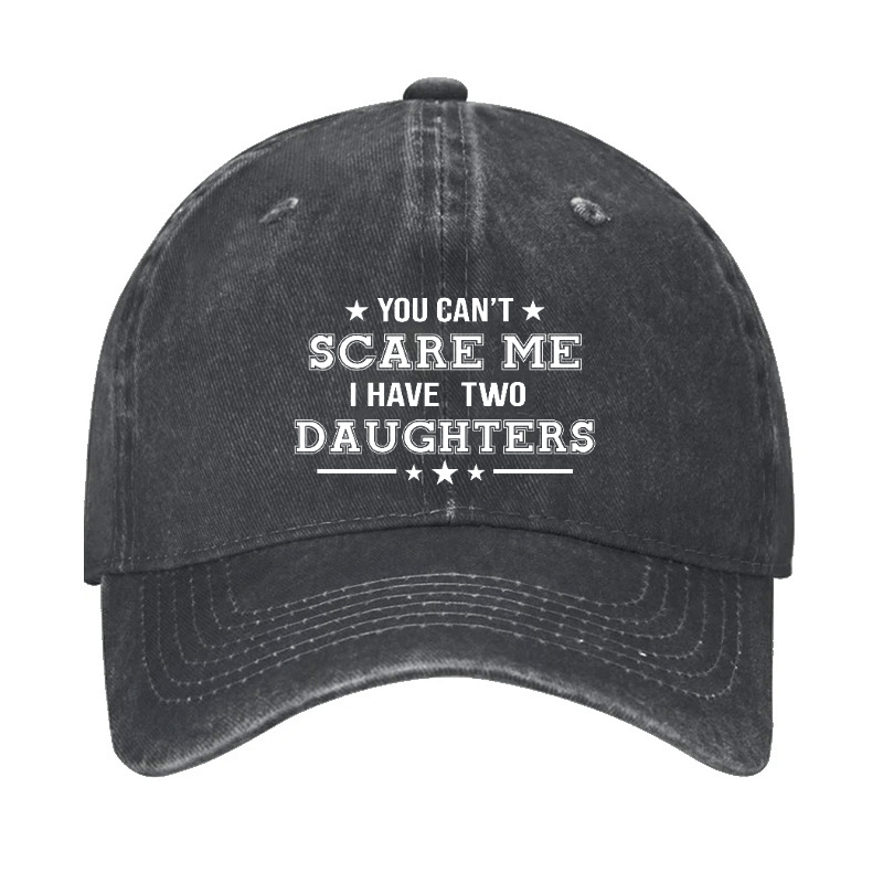 You Can't Scare Me I Have Two Daughters Cap