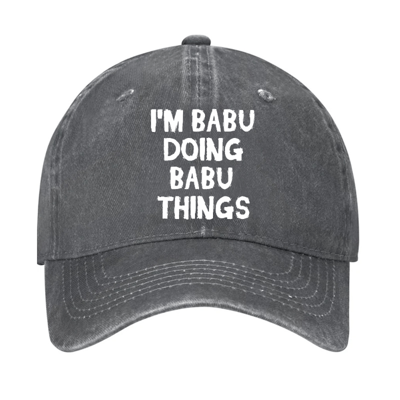 I'm Babu Doing Babu Things Funny Custom Cap