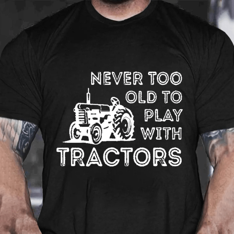 NEVER TOO OLD TO PLAY WITH TRACTORS Cotton T-shirt