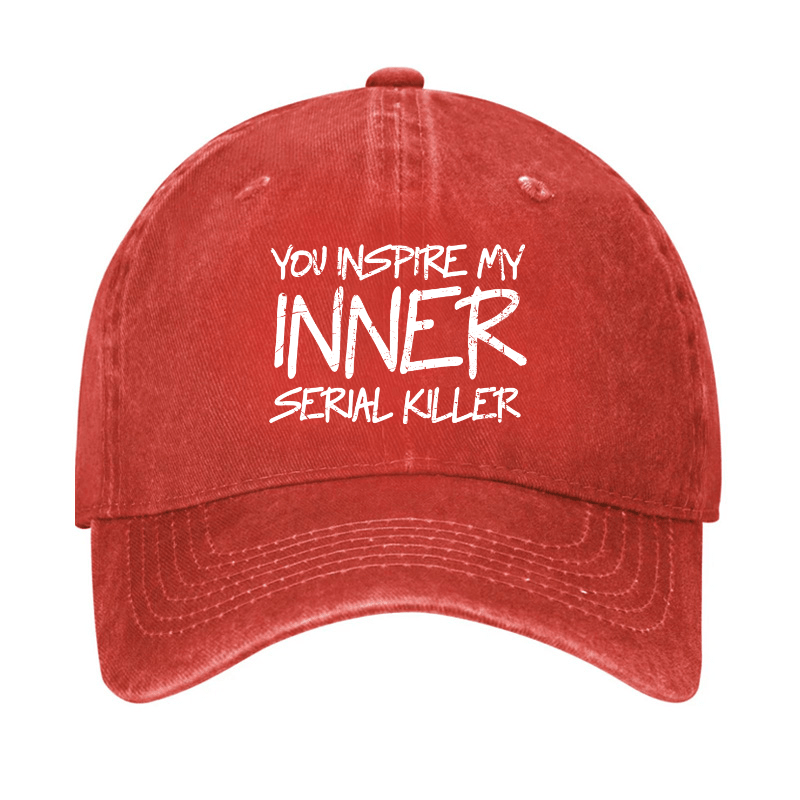 You Inspire My Inner Serial Killer Cap