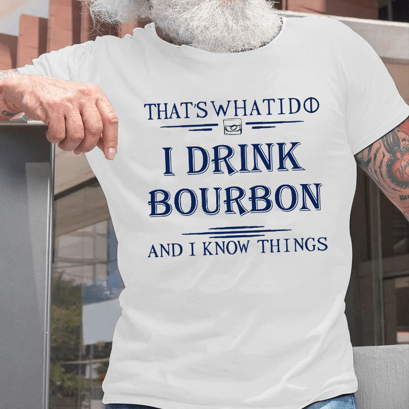 That's What I Do I Drink Bourbon  And I Know Things Cotton T-shirt