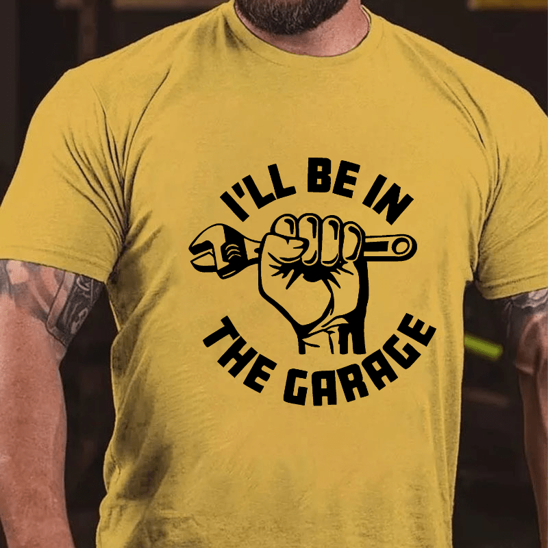 I'll Be In The Garage Cotton T-shirt