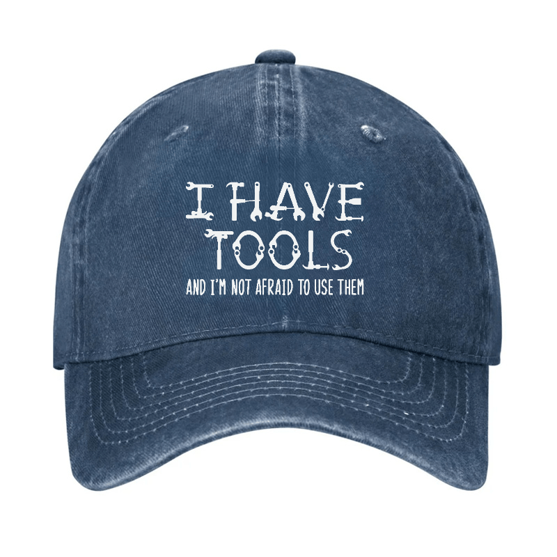 I Have Tools And I'm Not Afraid To Use Them Funny Mechanic Men's Cap