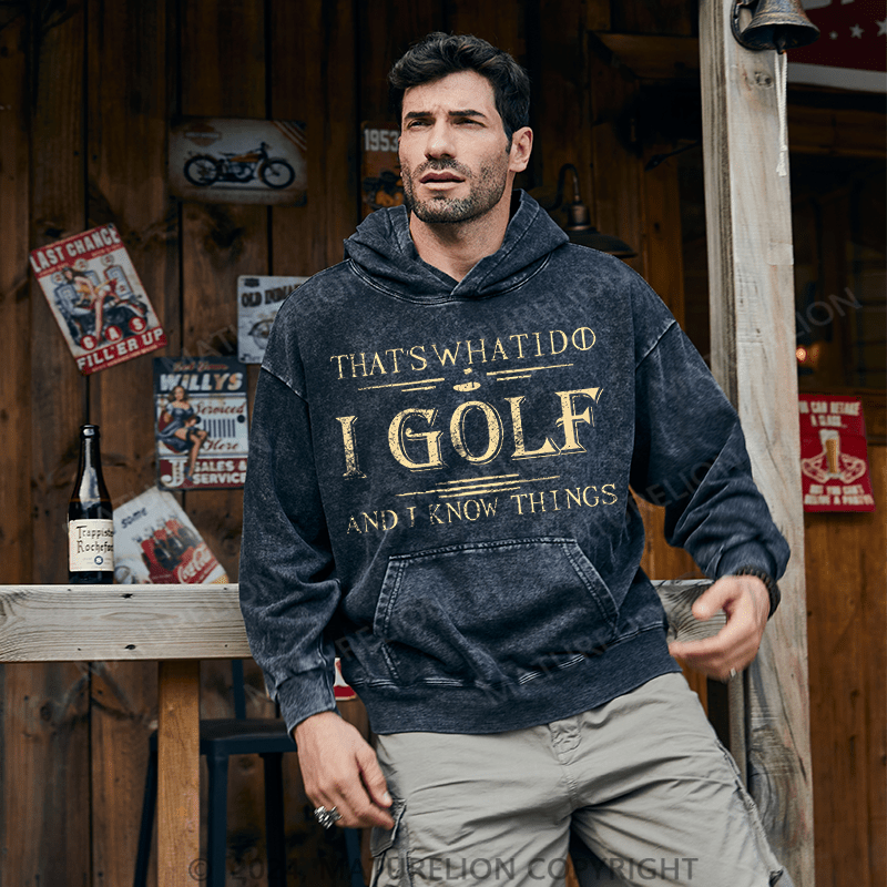 Maturelion Men's Hoodie That's What I Do I Golf And I Know Things Custom Washed Hoodies