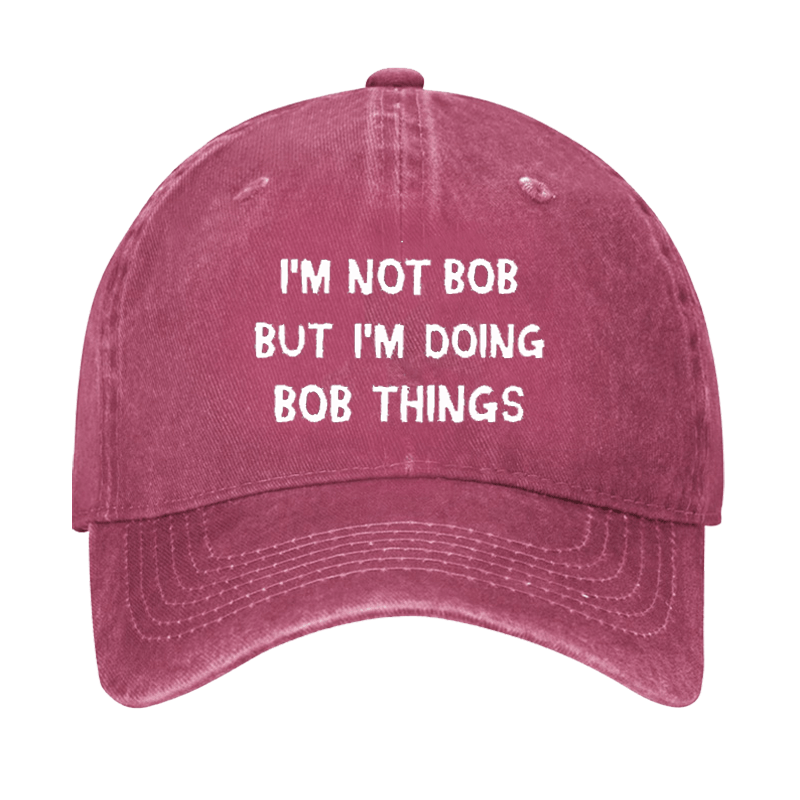 I'm Not Bob But I'm Doing Bob Things Cap