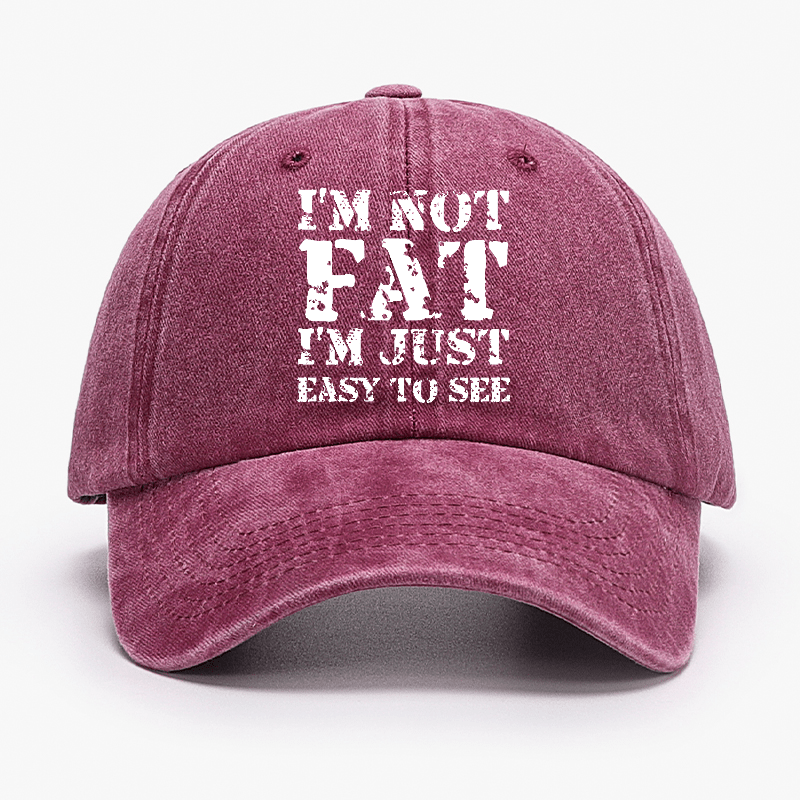 I'm Not Fat I'm Just Easy To See Funny Cap