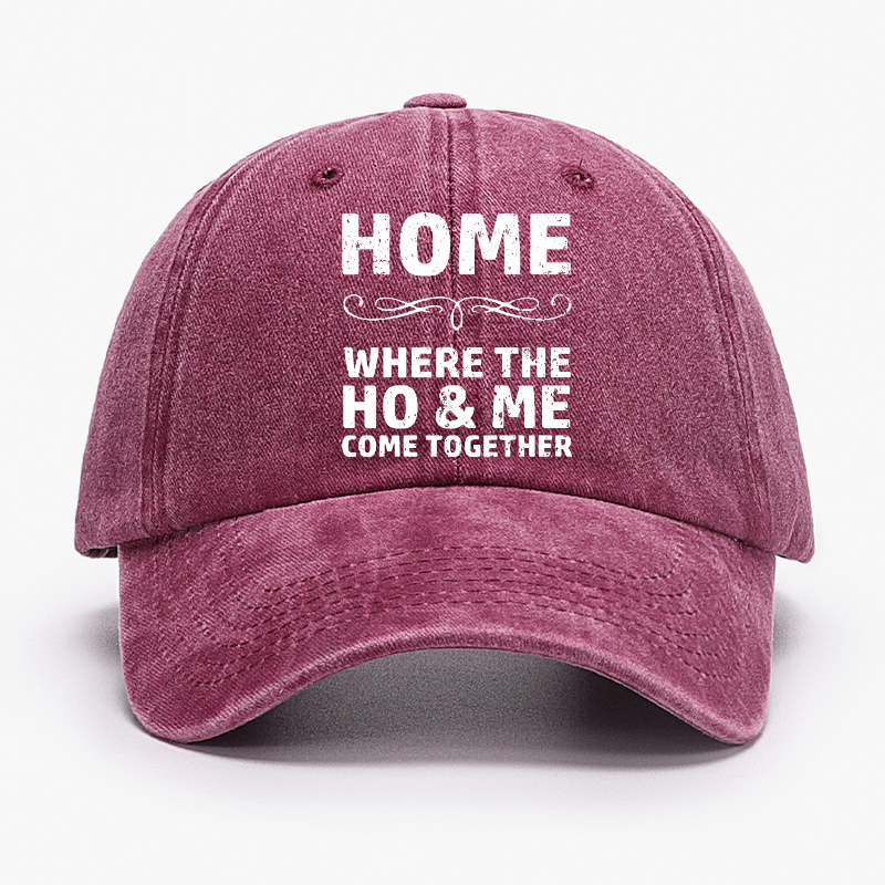 Home Where The Ho & Me Come Together Cap