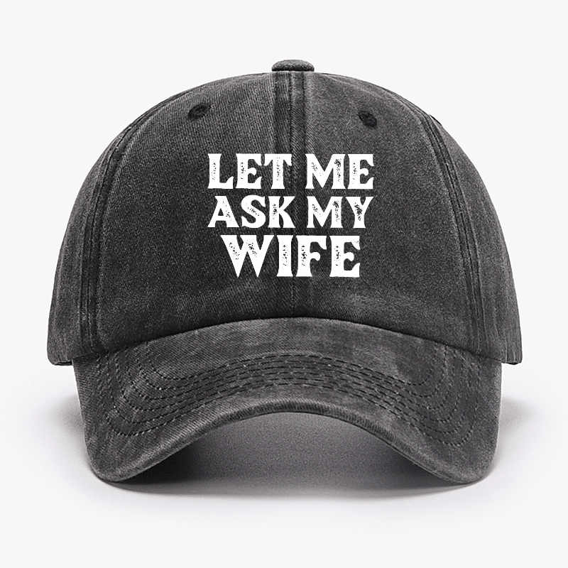 Let Me Ask My Wife Funny Husband Cap