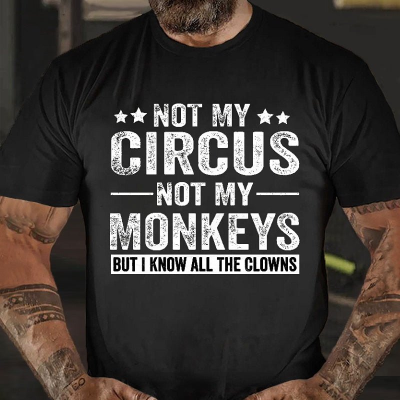 Not My Circus Not My Monkeys But I Know All The Clowns Sarcastic Men's Cotton T-shirt