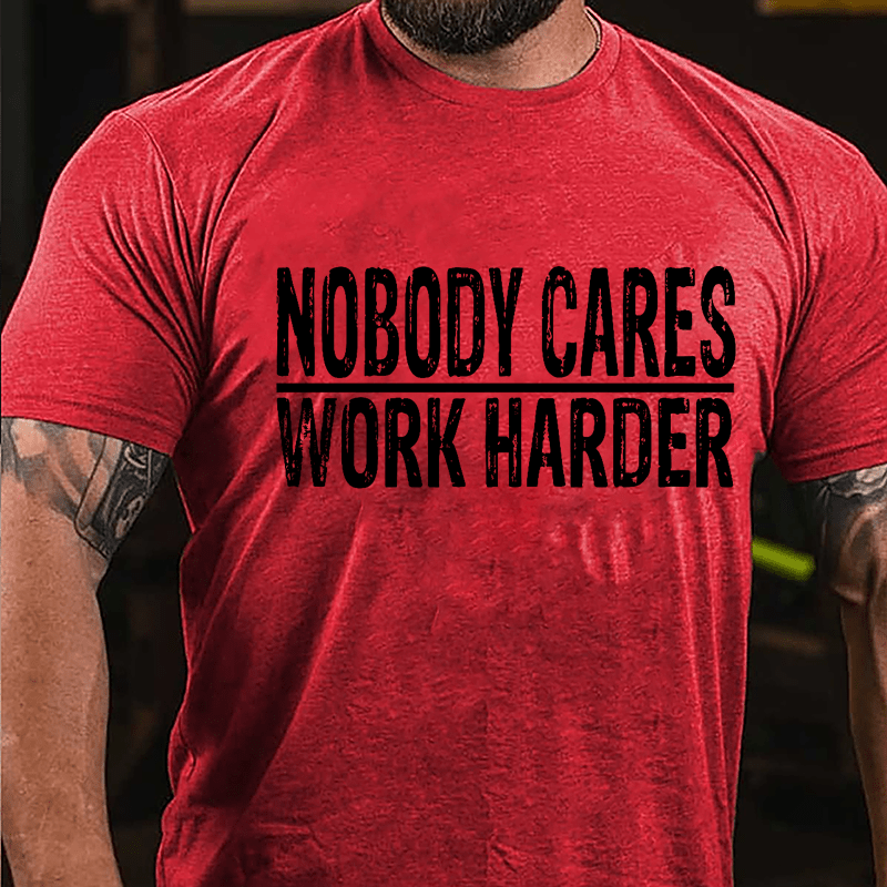 Nobody Cares Work Harder Men's Cotton T-shirt