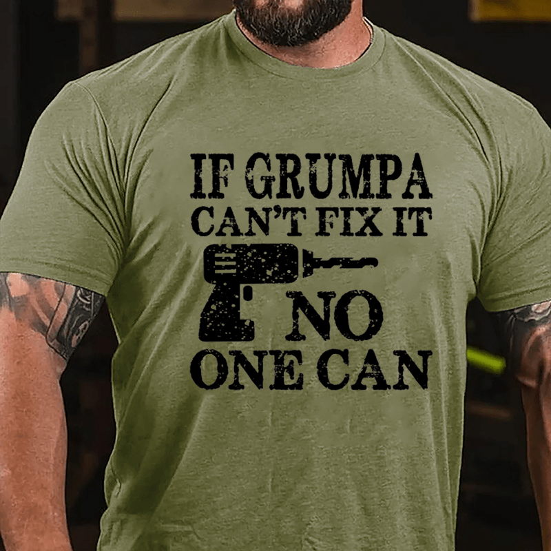 If Grumpa Can't Fix It No One Can Cotton T-shirt