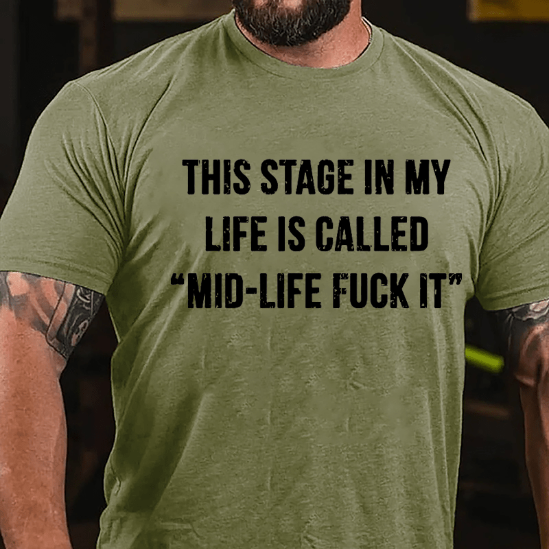 This Stage In My Life Is Called "Mid-Life Fuck It" Cotton T-shirt