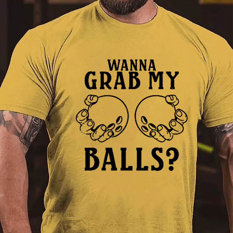 Wanna Grab My Balls Cotton T-shirt