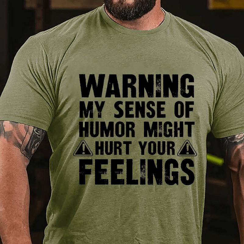 Warning My Sense Of Humor Might Hurt Your Feelings Cotton T-shirt