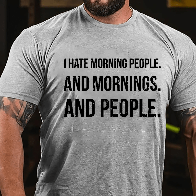 I Hate Morning People And Mornings And People Men's Funny Cotton T-shirt