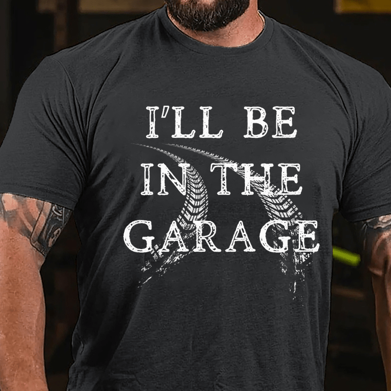 I'll Be In The Garage Mechanic's Cotton T-shirt