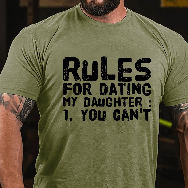 Rules For Dating My Daughter 1. You Can't Cotton T-shirt