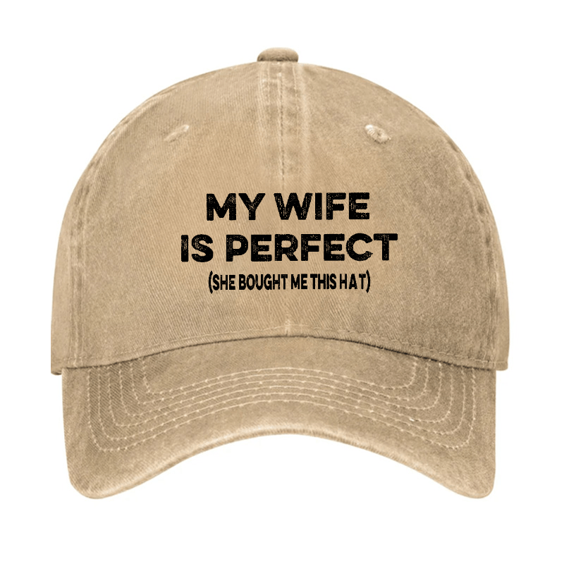 My Wife Is Perfect (She Bought Me This Cap) Funny Husband Gift Cap